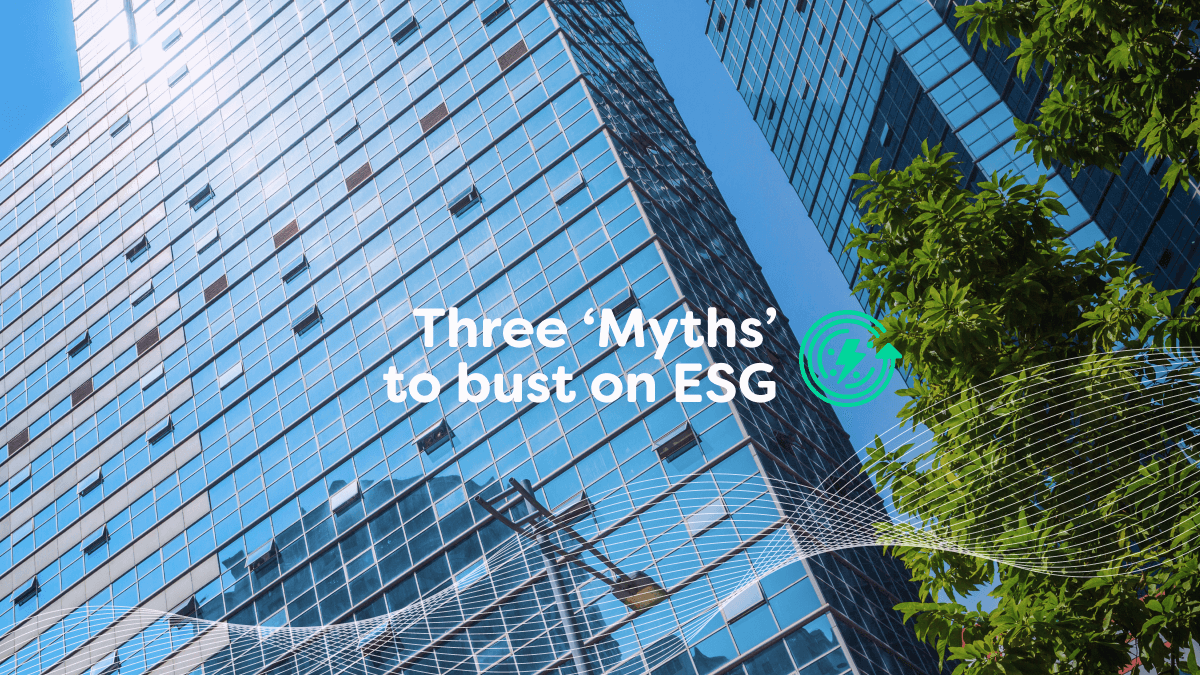 Three ‘Myths’ to bust on ESG